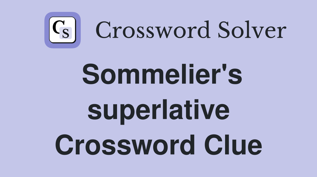 Sommelier's superlative Crossword Clue