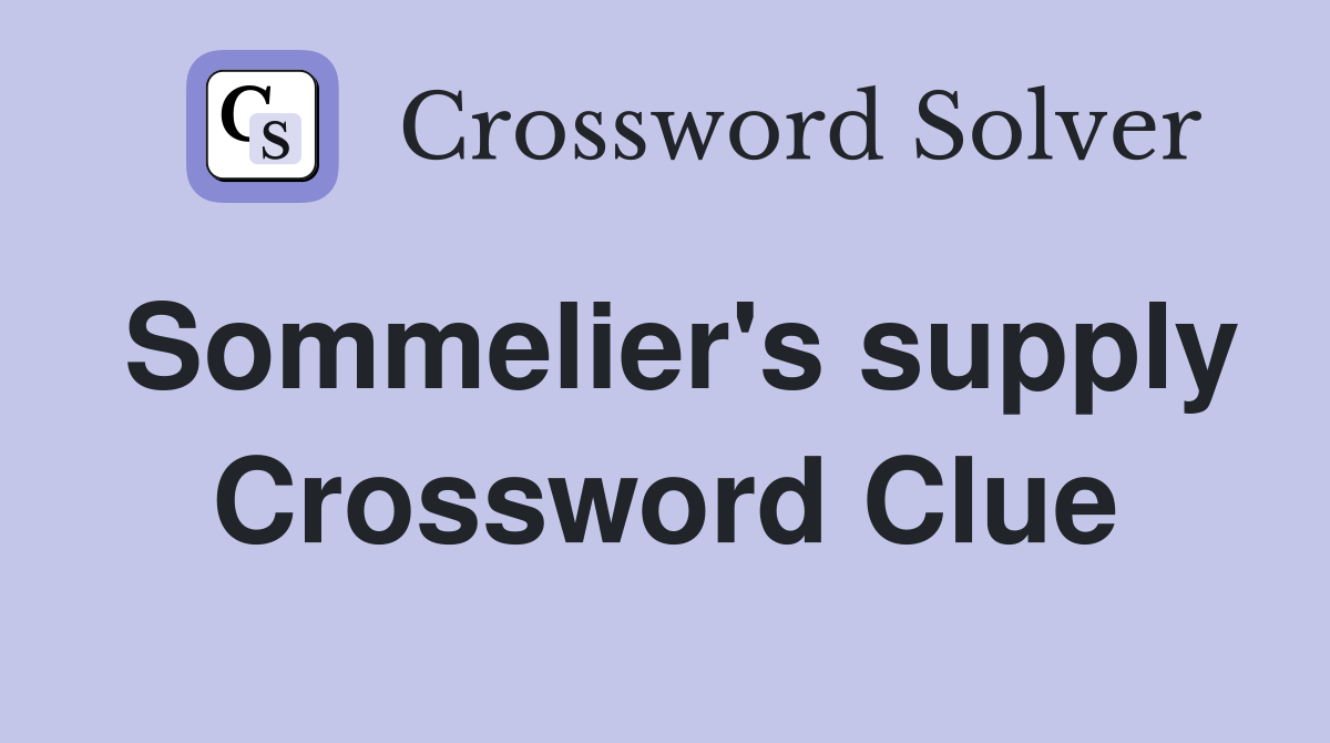 Sommelier's supply Crossword Clue