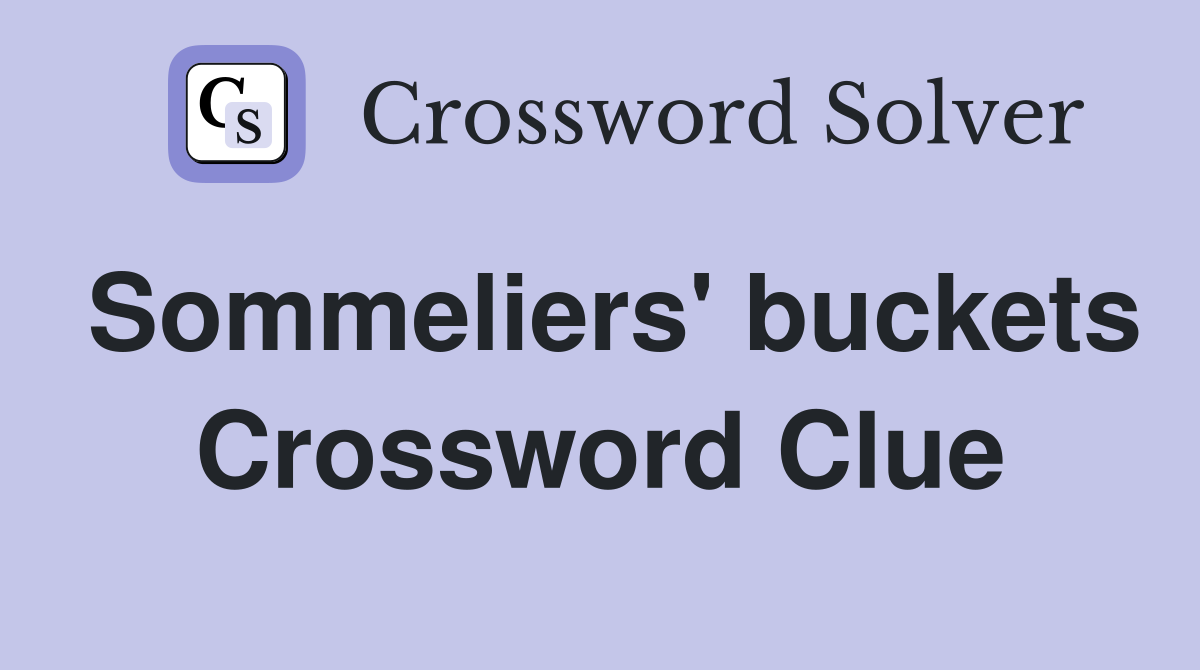 Sommeliers' buckets Crossword Clue