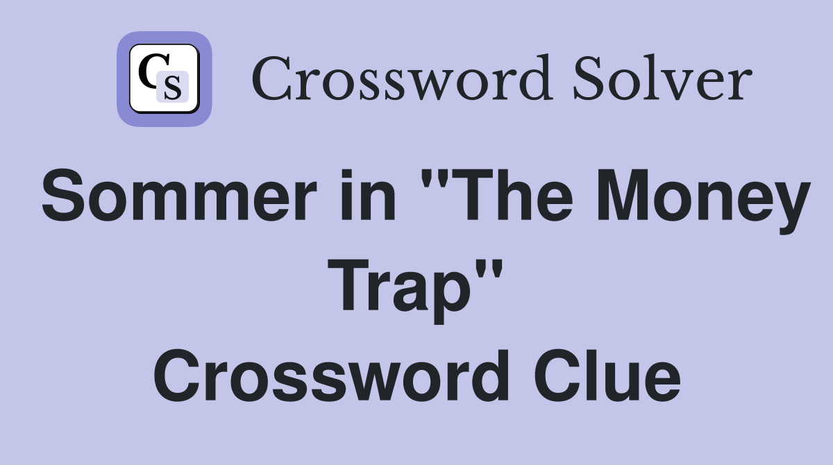 Sommer in "The Money Trap" Crossword Clue