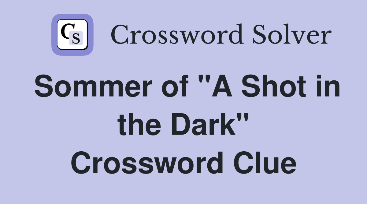 Sommer of "A Shot in the Dark" Crossword Clue