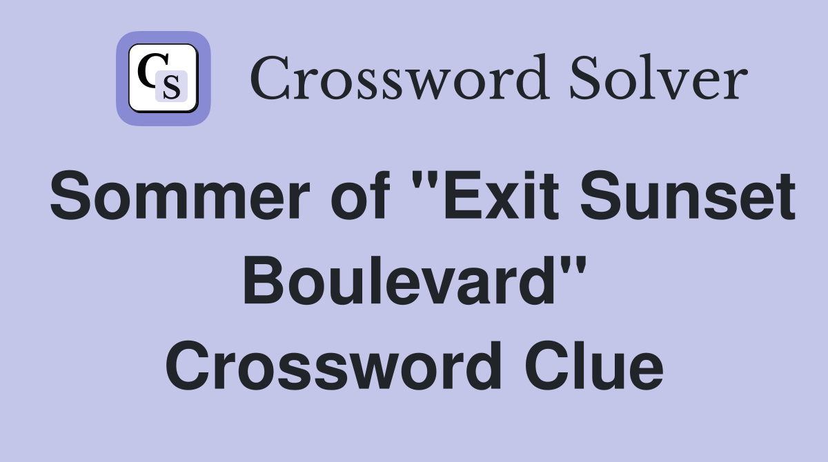 Sommer of "Exit Sunset Boulevard" Crossword Clue