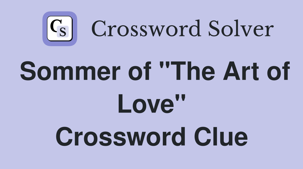 Sommer of "The Art of Love" Crossword Clue