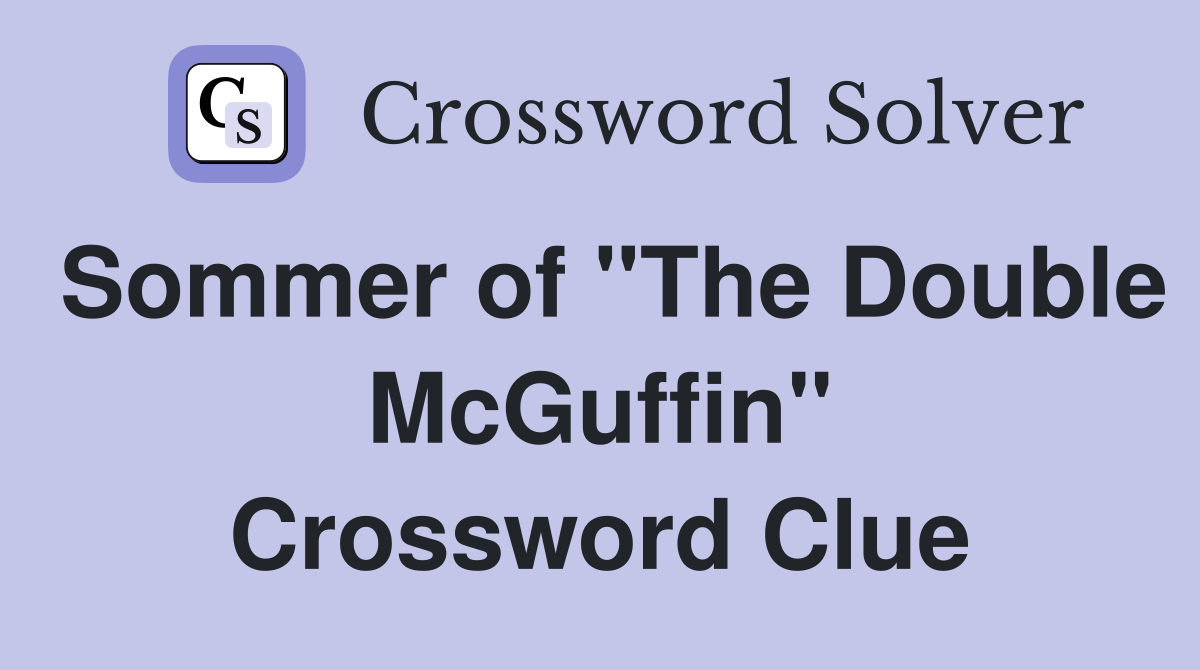 Sommer of "The Double McGuffin" Crossword Clue