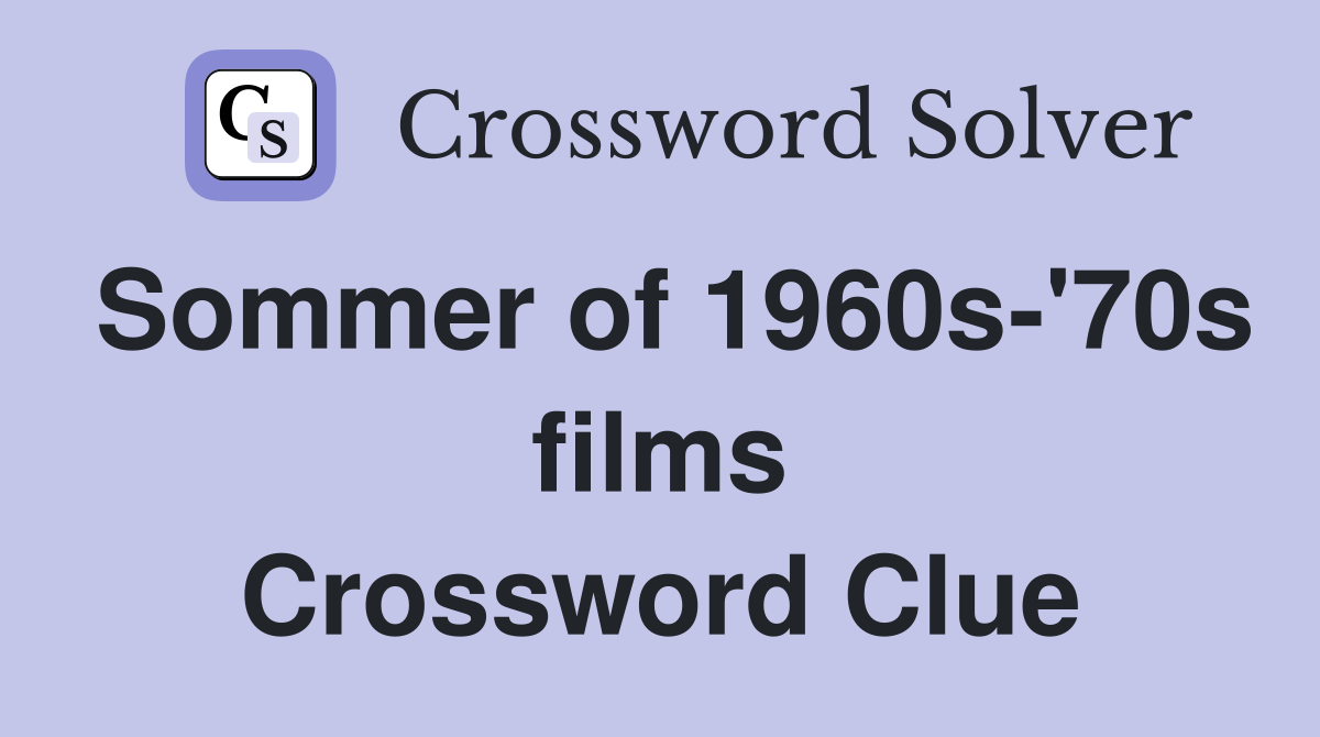Sommer of 1960s-'70s films Crossword Clue