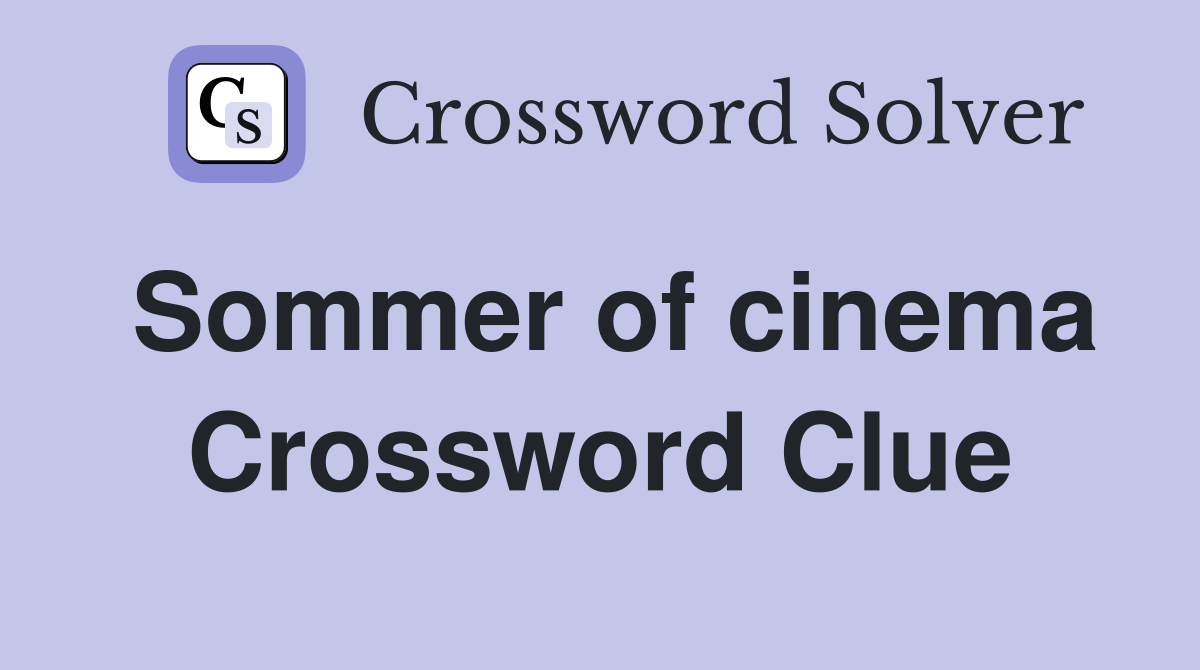 Sommer of cinema Crossword Clue