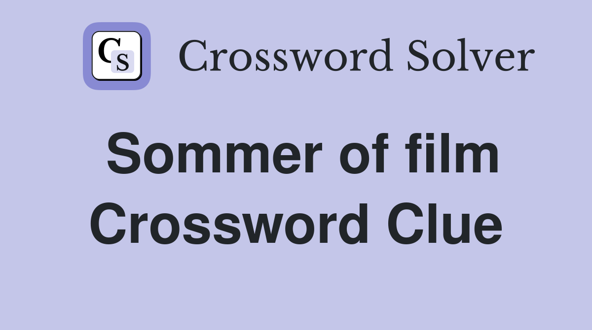 Sommer of film Crossword Clue