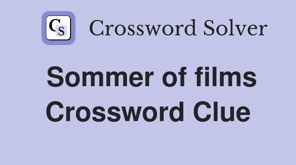 Sommer of films Crossword Clue