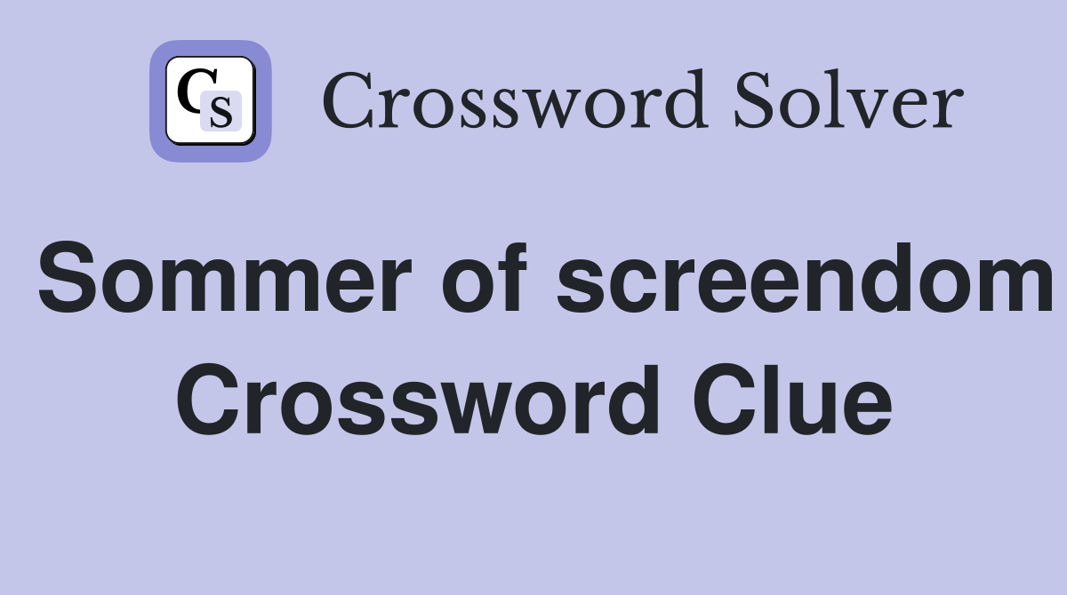 Sommer of screendom Crossword Clue