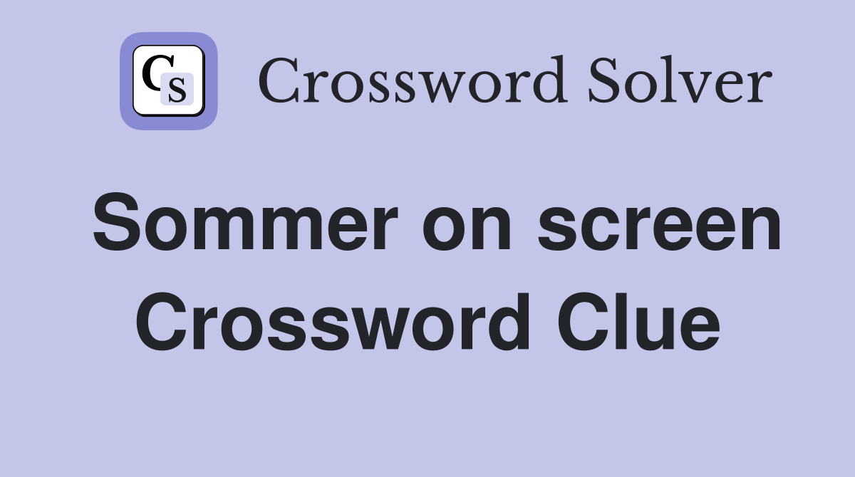 Sommer on screen Crossword Clue
