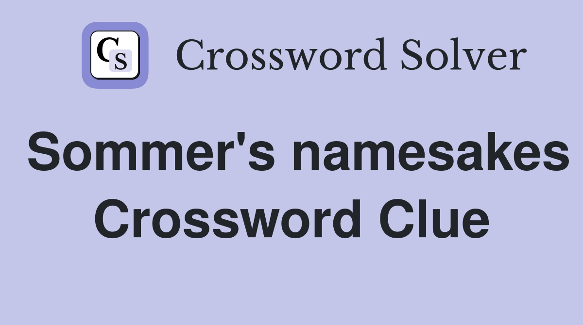 Sommer's namesakes Crossword Clue