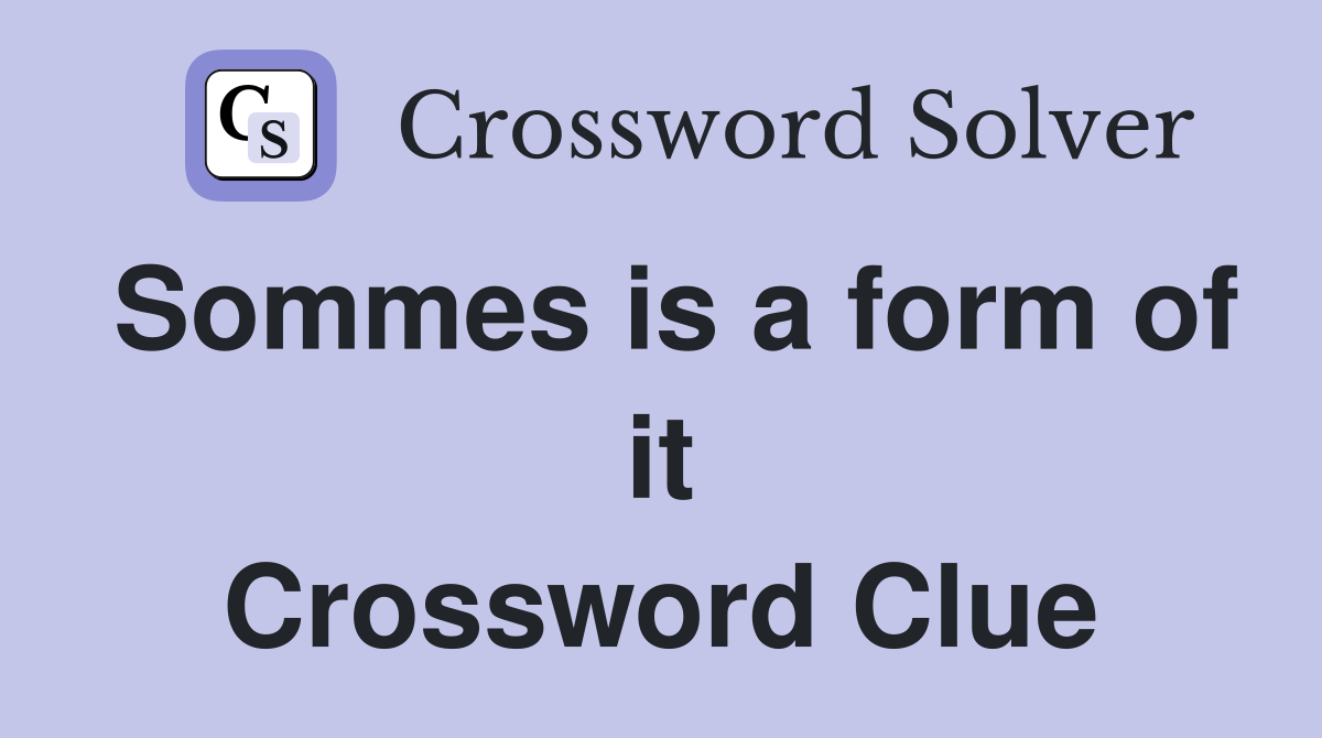 Sommes is a form of it Crossword Clue
