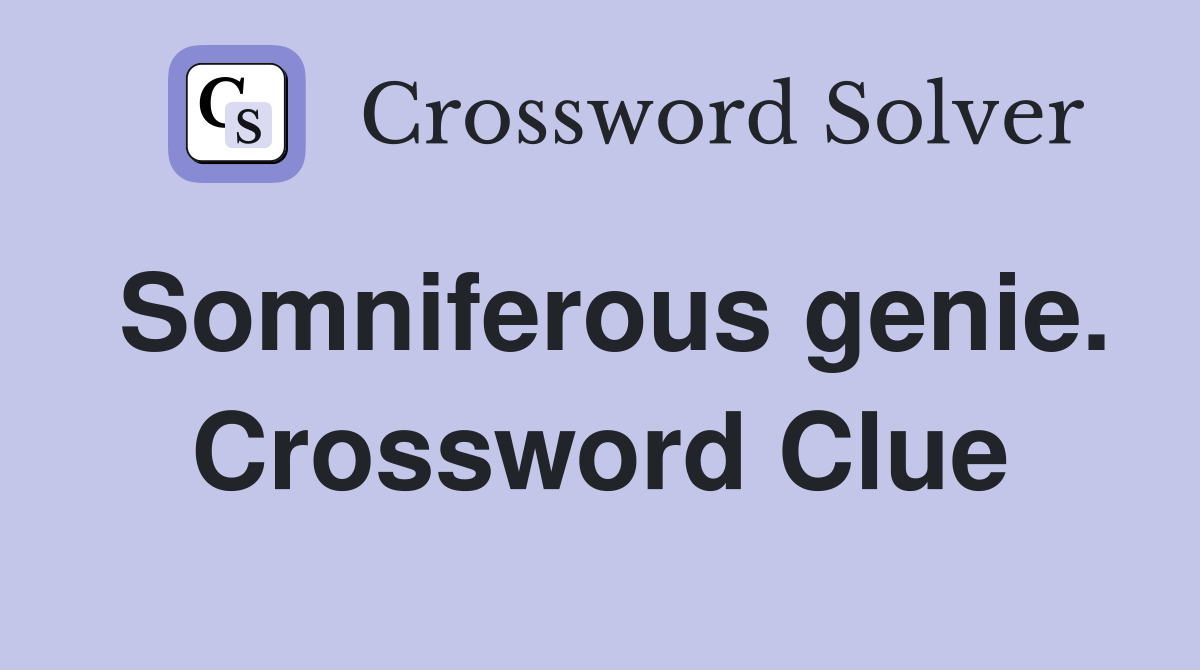 Somniferous genie. Crossword Clue