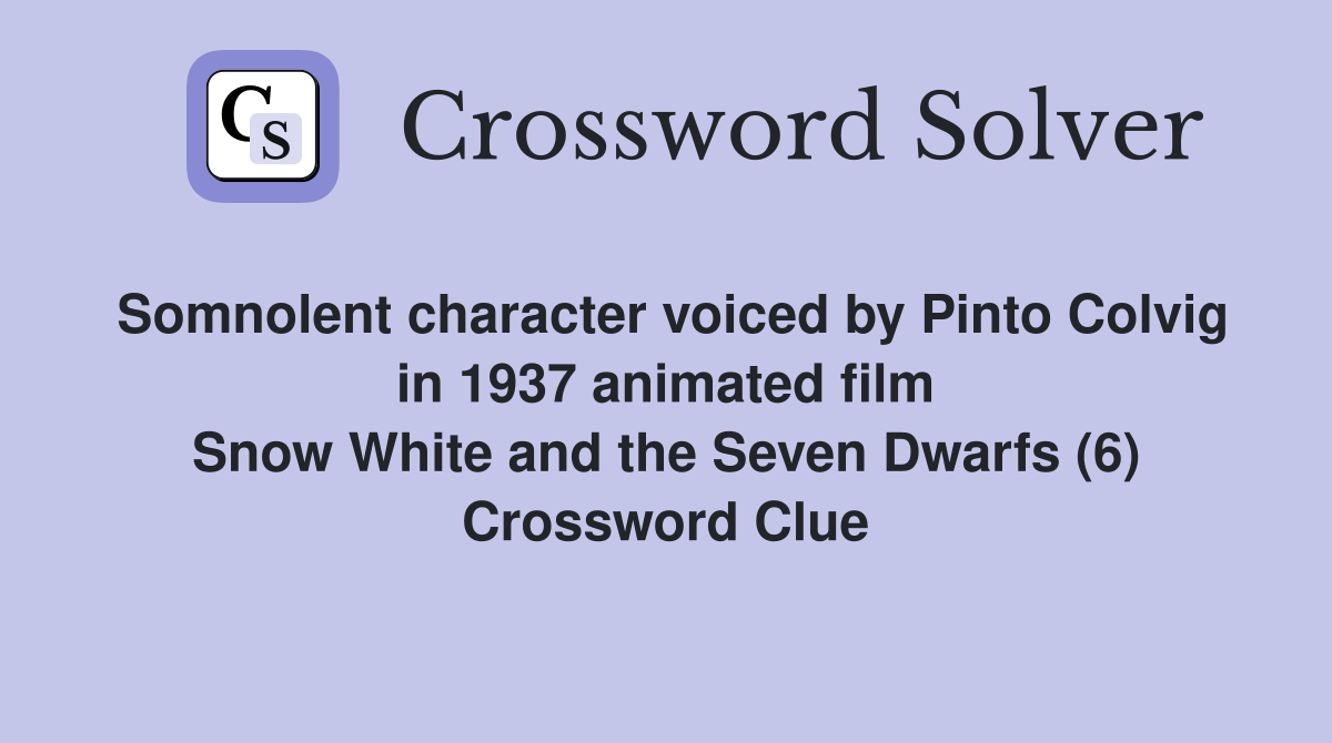 Somnolent character voiced by Pinto Colvig in 1937 animated film
                    Snow White and the Seven Dwarfs (6) Crossword Clue