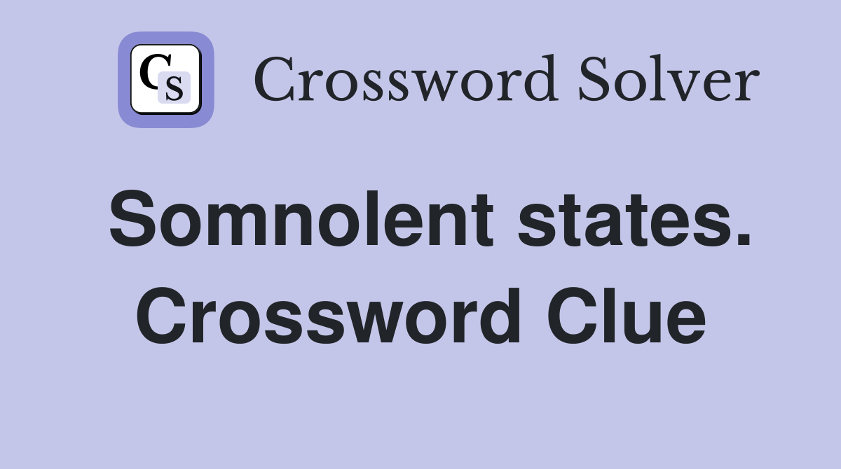 Somnolent states. Crossword Clue