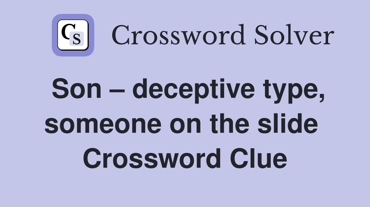 Son – deceptive type, someone on the slide  Crossword Clue