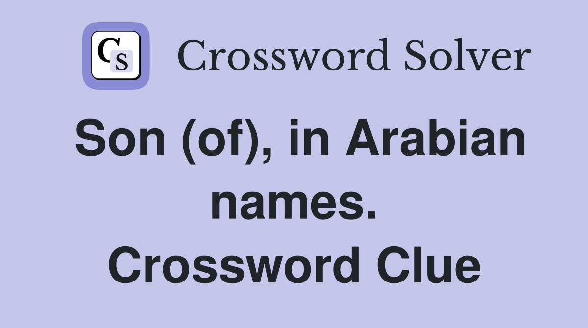 Son (of), in Arabian names. Crossword Clue