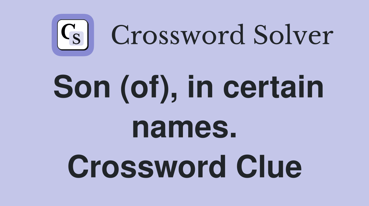 Son (of), in certain names. Crossword Clue