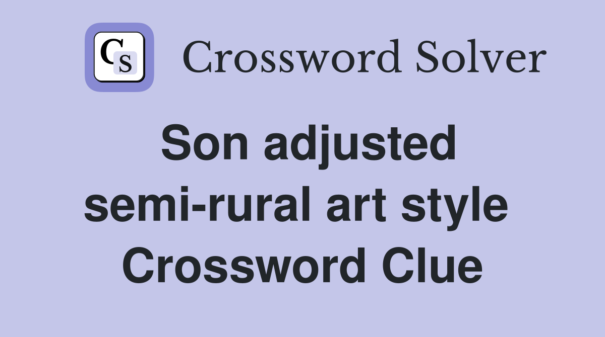 Son adjusted semi-rural art style  Crossword Clue