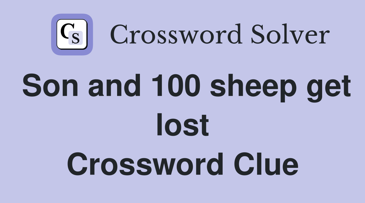 Son and 100 sheep get lost Crossword Clue