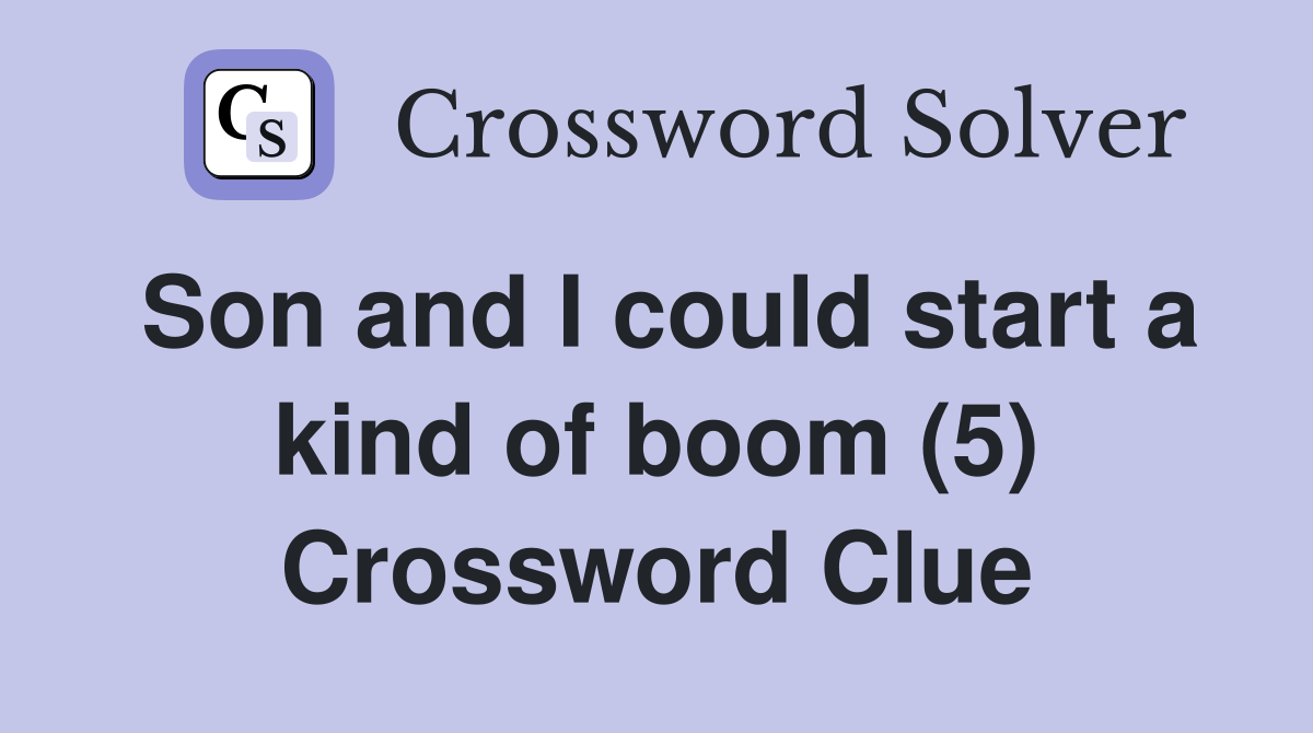Son and I could start a kind of boom (5) Crossword Clue