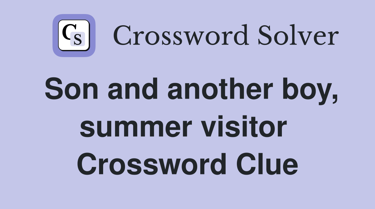 Son and another boy, summer visitor  Crossword Clue