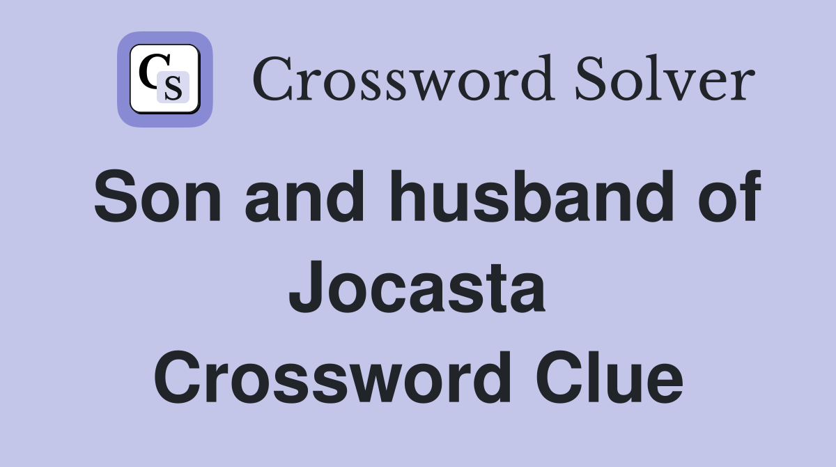 Son and husband of Jocasta Crossword Clue