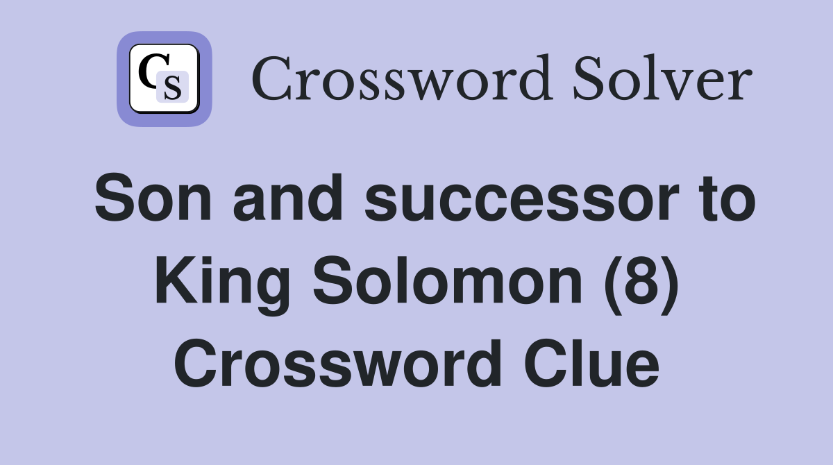 Son and successor to King Solomon (8) Crossword Clue