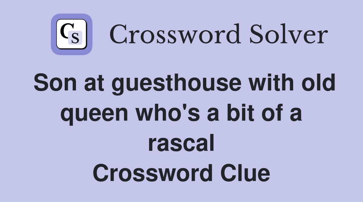 Son at guesthouse with old queen who's a bit of a rascal Crossword Clue