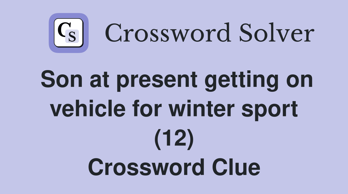 Son at present getting on vehicle for winter sport (12) Crossword Clue