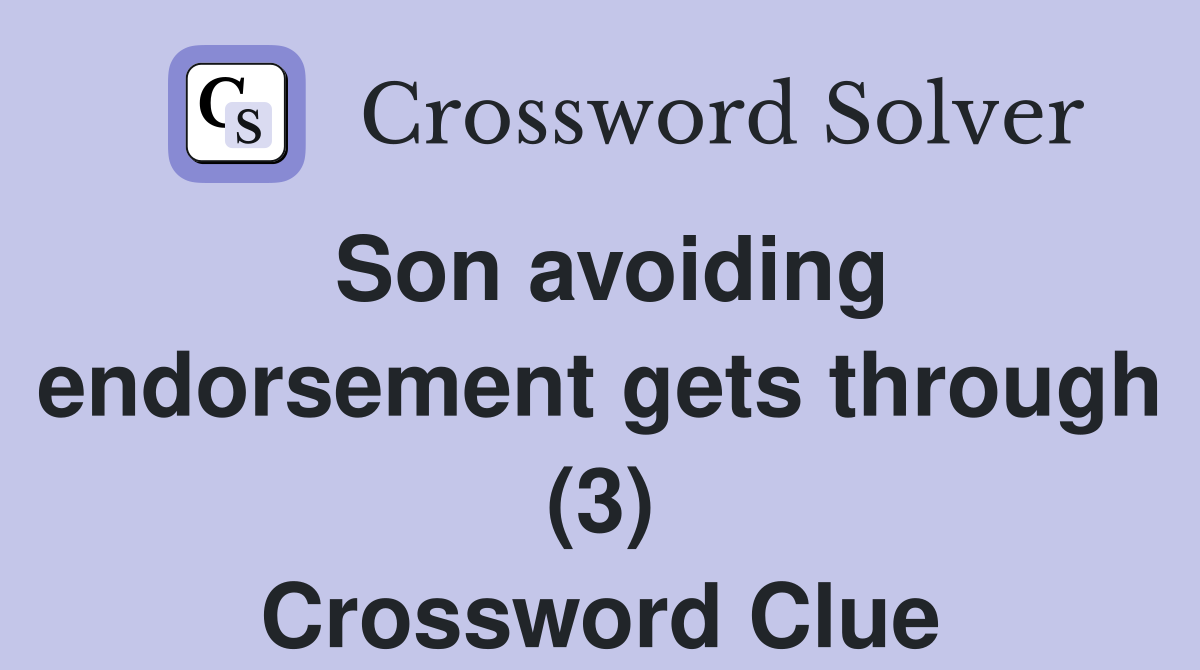 Son avoiding endorsement gets through (3) Crossword Clue