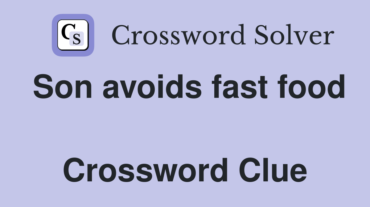 Son avoids fast food  Crossword Clue