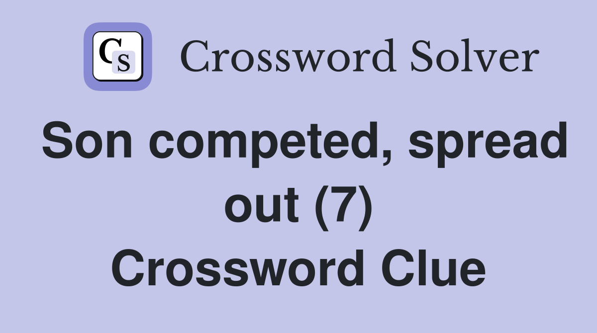 Son competed, spread out (7) Crossword Clue