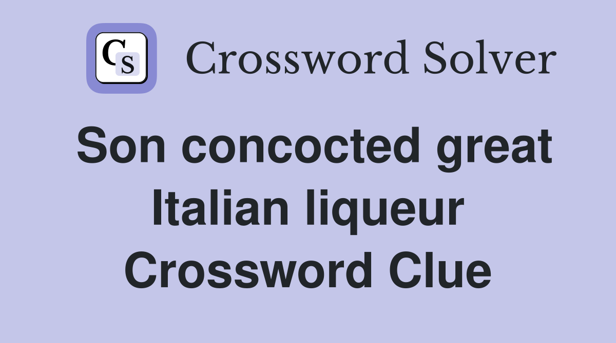 Son concocted great Italian liqueur Crossword Clue