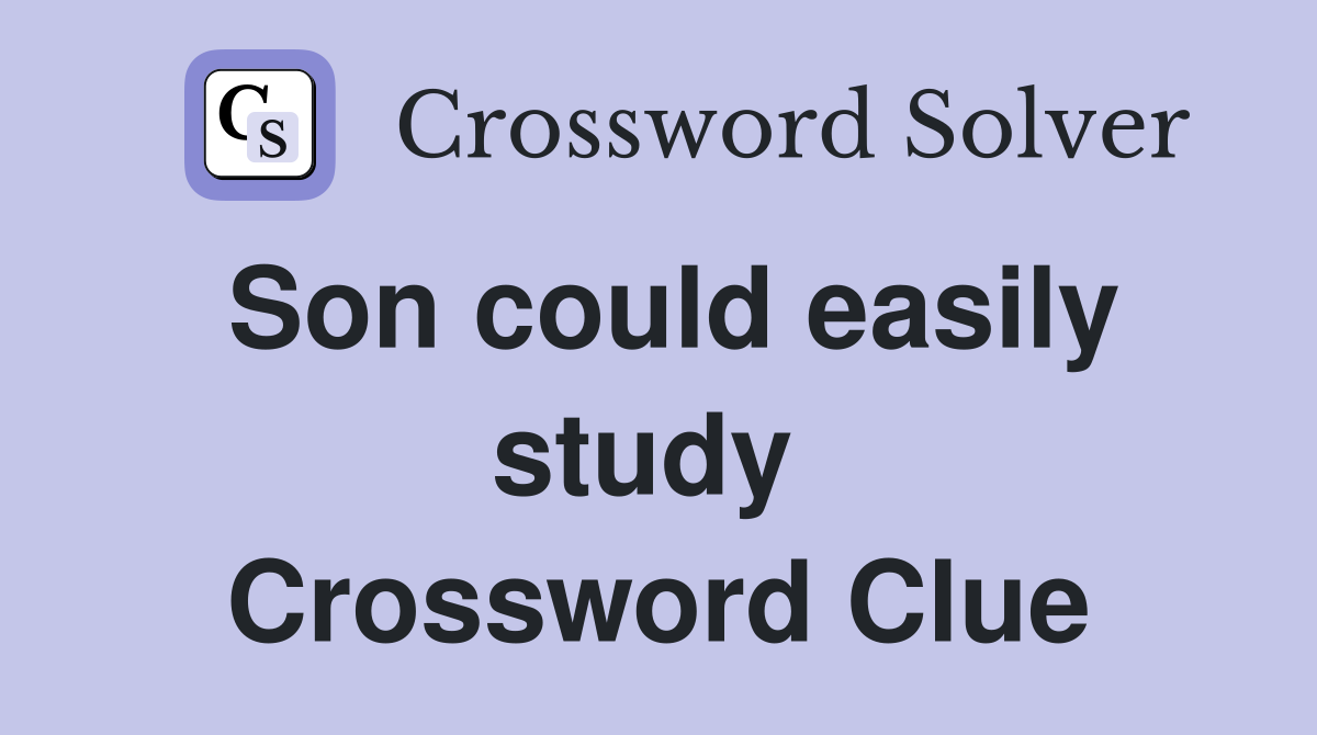 Son could easily study  Crossword Clue