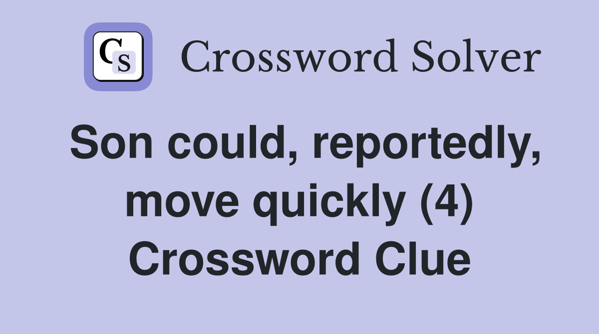 Son could, reportedly, move quickly (4) Crossword Clue
