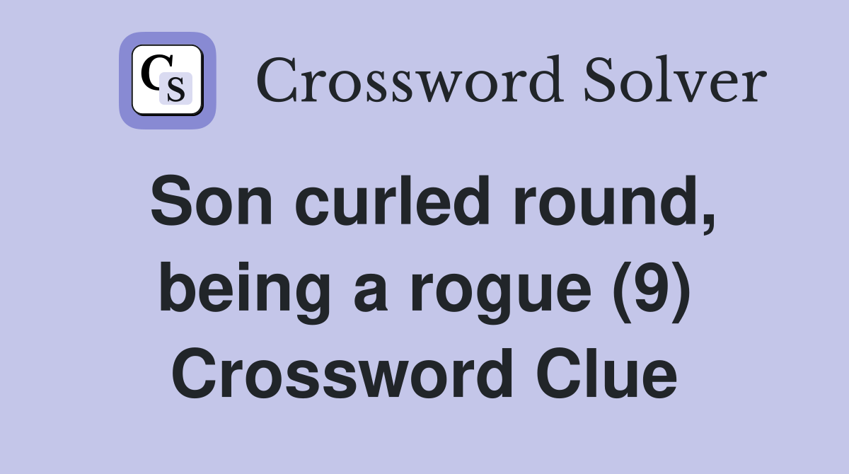 Son curled round, being a rogue (9) Crossword Clue