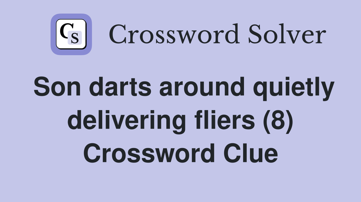 Son darts around quietly delivering fliers (8) Crossword Clue