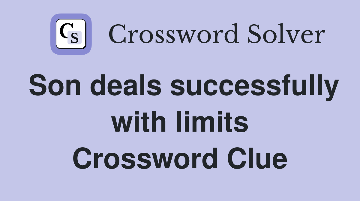 Son deals successfully with limits Crossword Clue