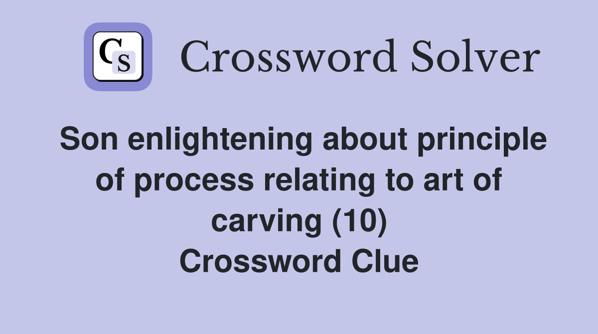 Son enlightening about principle of process relating to art of carving (10) Crossword Clue