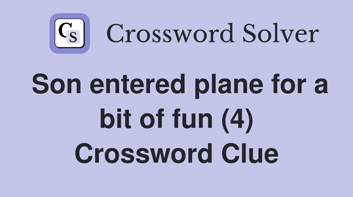 Son entered plane for a bit of fun (4) Crossword Clue