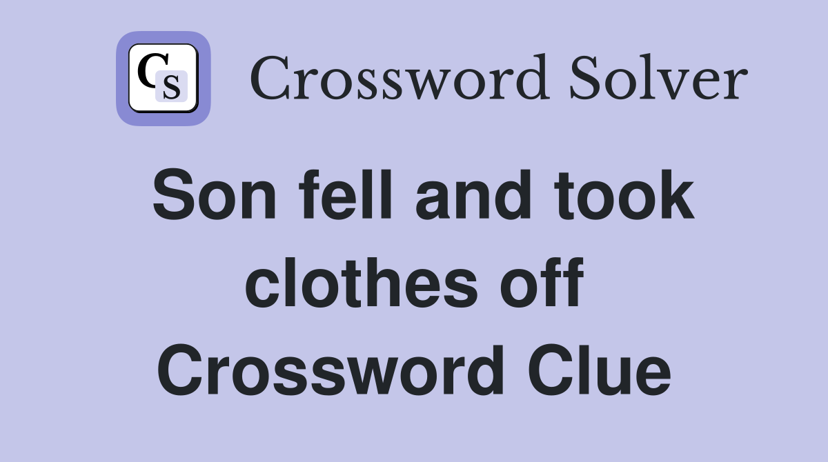 Son fell and took clothes off Crossword Clue