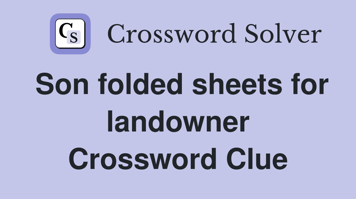Son folded sheets for landowner Crossword Clue