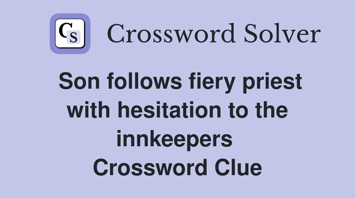 Son follows fiery priest with hesitation to the innkeepers  Crossword Clue