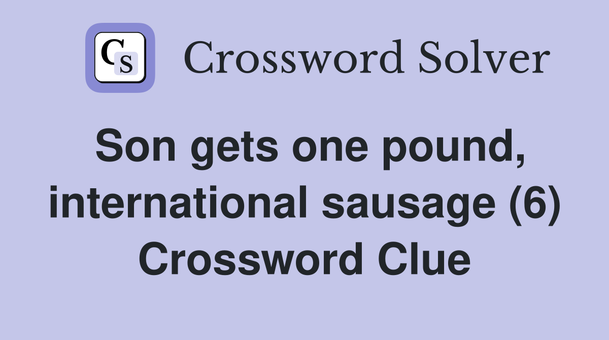 Son gets one pound, international sausage (6) Crossword Clue