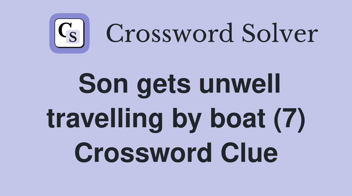 Son gets unwell travelling by boat (7) Crossword Clue