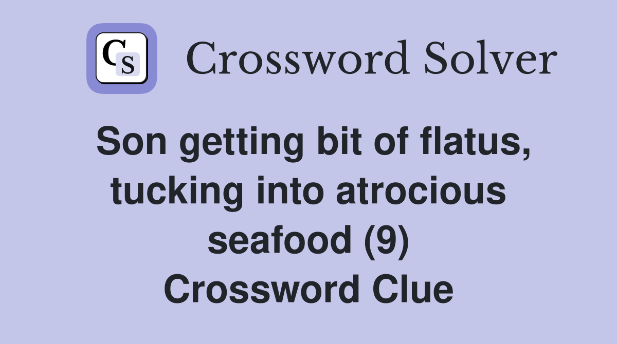 Son getting bit of flatus, tucking into atrocious seafood (9) Crossword Clue