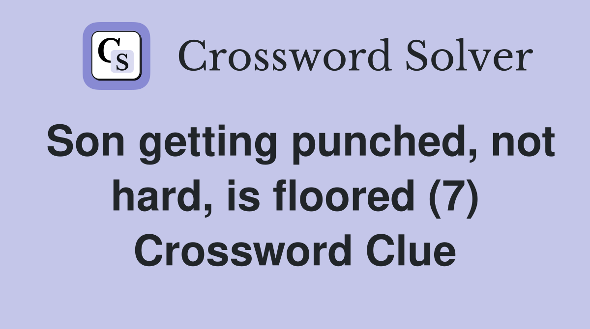 Son getting punched, not hard, is floored (7) Crossword Clue