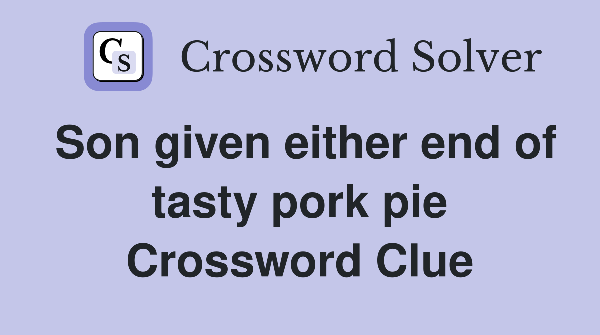 Son given either end of tasty pork pie Crossword Clue