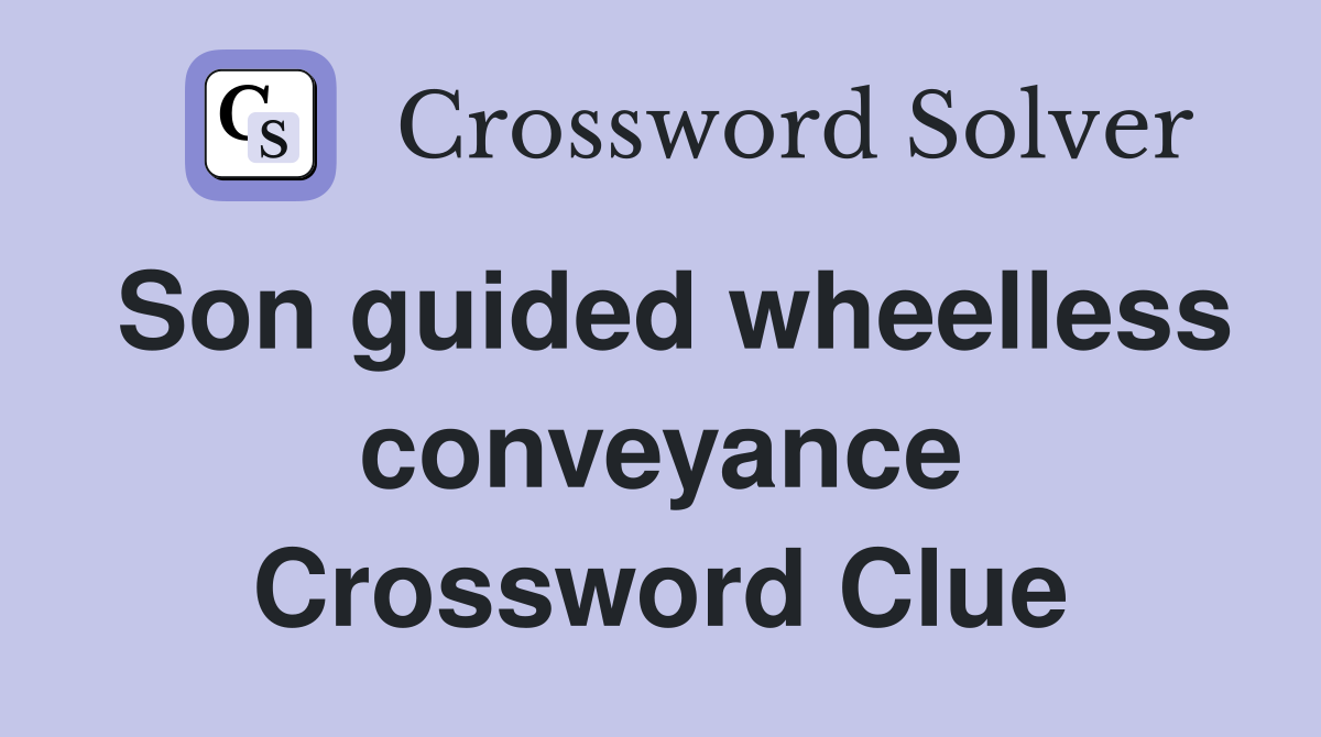 Son guided wheelless conveyance Crossword Clue